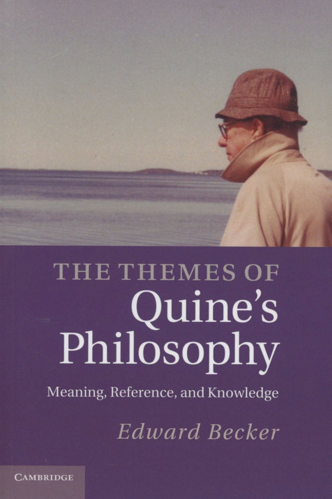 Item #0091243 The Themes of Quine's Philosophy: Meaning, Reference, and Knowledge. Edward Becker.
