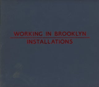 Item #0091281 Working in Brooklyn: Installations; Robert Bingham, Joanne Brockley, Amy Hauft,...