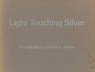 Item #0091285 Light Touching Silver: Photographs by Joseph D. Jachna. Joseph D. Jachna, intro...