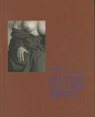 Item #0091291 Nudes: The Blue House; The Photographs of Manuel Alvarez Bravo / Desnudos: La Casa...