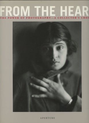 Item #0091324 From the Heart: The Power of Photography -- A Collector`s Choice. Adam D. Weinberg,...