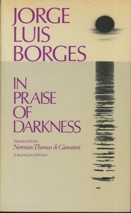 Item #0091334 In Praise of Darkness A Bilingual Edition. Jorge Luis Borges, trans Norman Thomas...