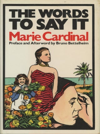 Item #0091347 The Words to Say It. Marie Cardinal, trans Pat Goodheart, pref Bruno Bettelheim