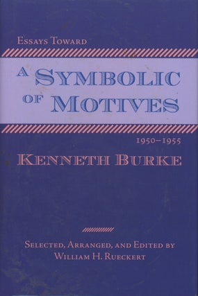 Item #0091373 Essays Toward a Symbolic of Motives, 1950-1955 , 2006. Kenneth Burke, ed William...
