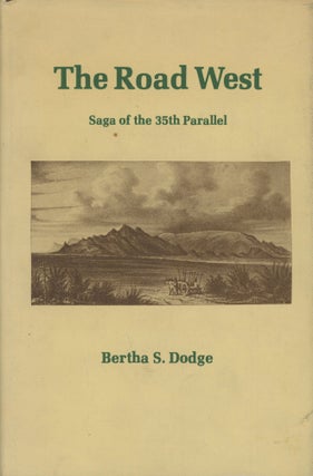 Item #0091405 The Road West: Saga of the 35th Parallel. Bertha S. Dodge