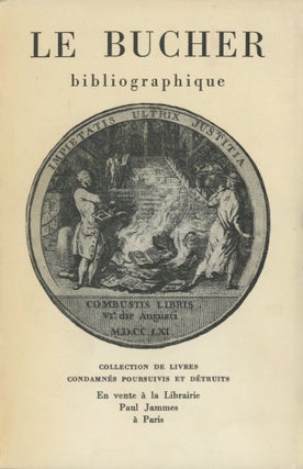 Item #0091416 Le Bucher Bibliographique; Collection de Livres Condamnes Poursuivis et Detruits....