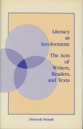 Item #0091425 Literacy as Involvement: The Acts of Writers, Readers, and Texts. Deborah Brandt