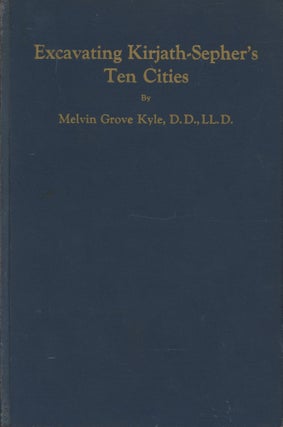 Item #0091448 Excavating Kirjath-Sepher's Ten Cities: A Palestine Fortress From Abraham's Day to...
