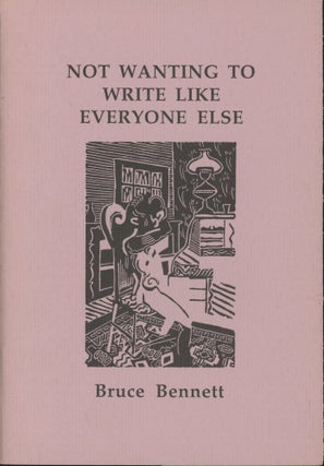 Item #0091490 Not Wanting to Write Like Everyone Else [signed!]. Bruce Bennett