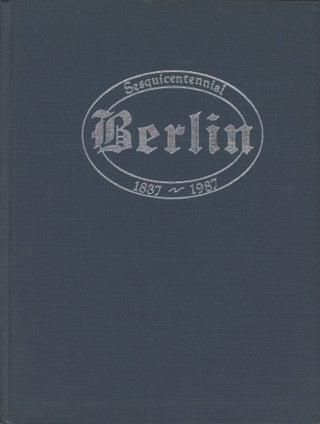 Item #0091504 The Sesquicentennial Book of Berlin, Pennsylvania and the Berlin Area, 1837 - 1987....