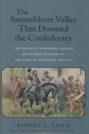 Item #0091507 The Smoothbore Volley That Doomed the Confederacy: The Death of Stonewall Jackson...