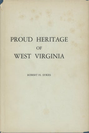 Item #0091526 Proud Heritage of West Virginia. Robert H. Sykes, fore Perry E. Gresham