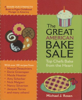 Item #0091530 The Great American Bake Sale: Top Chefs Bake from the Heart. Michael J. Rosen