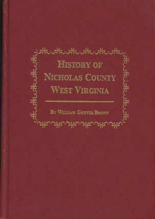 Item #0091534 History of Nicholas County, West Virginia. William Griffee Brown