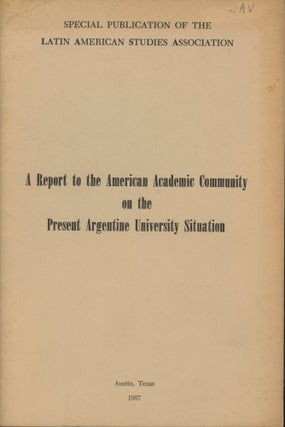 Item #0091543 A Report to the American Academic Community on the Present Argentine University...