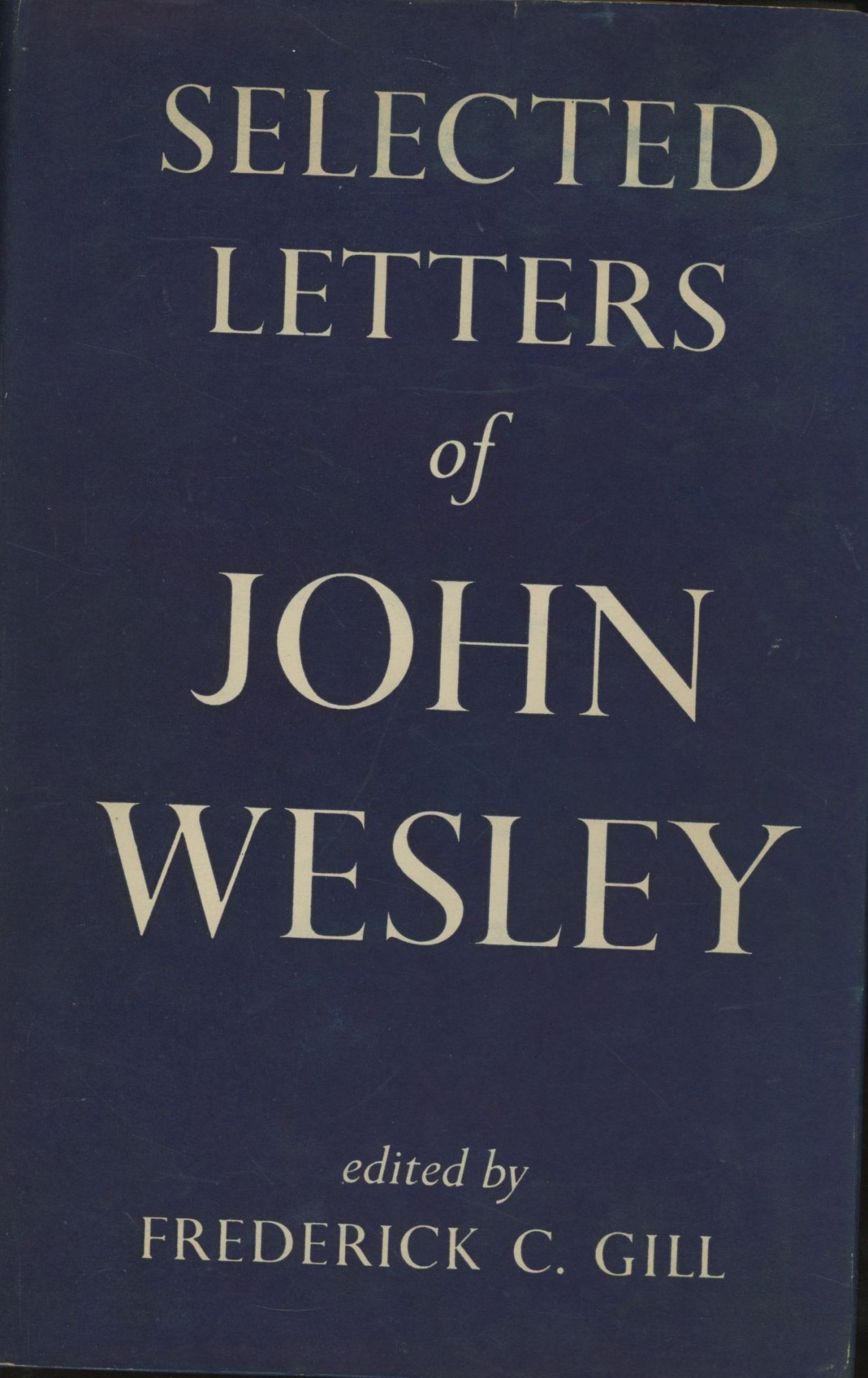 Wesley Letters Selected Letters of John Wesley | Frederick Gill, ed., John Wesley