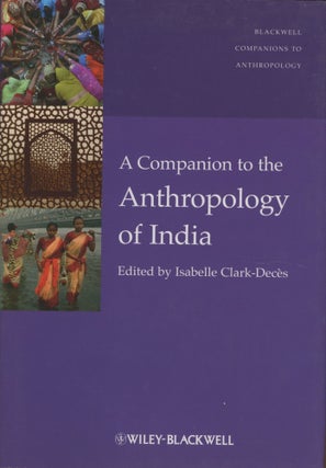 Item #0091563 A Companion to the Anthropology of India. Isabelle Clark - Deces, ed., Isabelle...