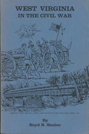 Item #0091567 West Virginia in the Civil War [signed!]. Boyd B. Stutler
