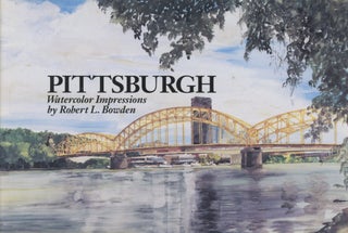 Item #0091570 Pittsburgh: Watercolor Impressions. Robert L. Bowden