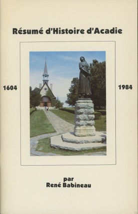 Item #0091584 Résumé d'Histoire d'Acadie, 1604-1988. Rene Babineau, René Babineau