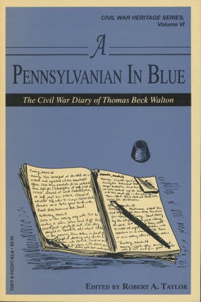 Item #0091598 A Pennsylvanian in Blue: The Civil War Diary of Thomas Beck Walton; Civil War...
