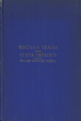 Item #0091599 Moccasin Tracks and Other Imprints. William Christian Dodrill, "Rattlesnake Bill"