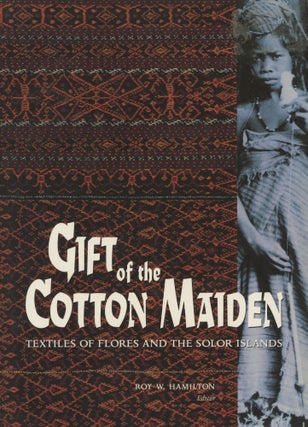 Item #0091609 Gift of the Cotton Maiden: Textiles of Flores and the Solor Islands. Roy W....