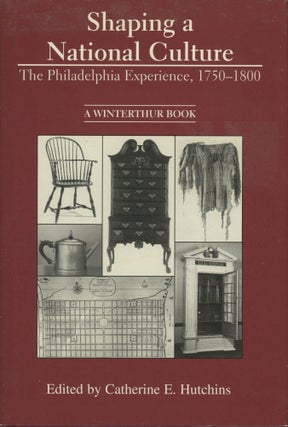 Item #0091628 Shaping a National Culture: The Philadelphia Experience, 1750-1800; A Winterthur...