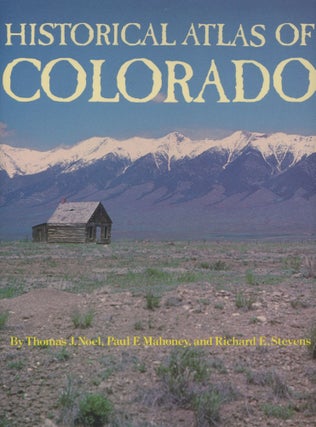 Item #0091631 A Historical Atlas of Colorado. Thomas J. Noel, Paul F. Mahoney, Richard E. Stevens