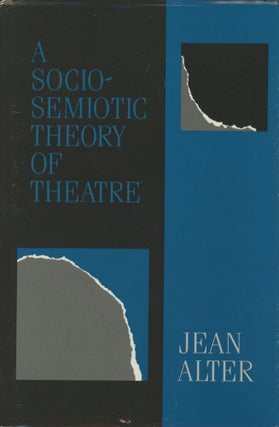 Item #0091721 A Sociosemiotic Theory of Theatre. Jean Alter