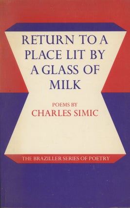 Item #0091764 Return to a Place Lit by a Glass of Milk. Charles Simic