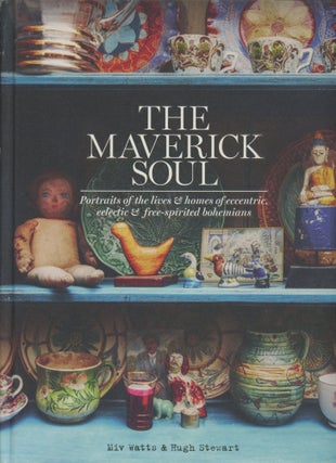 Item #0091776 The Maverick Soul: Portraits of the Lives & Homes of Eccentric, Eclectic &...