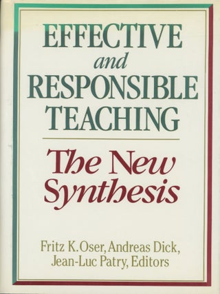 Item #0091788 Effective and Responsible Teaching: The New Synthesis. Fritz K. Oser, Andreas Dick,...