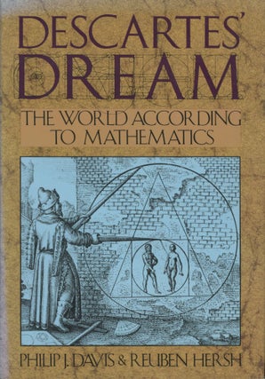 Item #0091810 Descartes' Dream: The World According to Mathematics. Philip J. Davis, Reuben Hersh