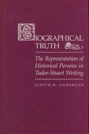 Item #0091813 Biographical Truth: The Representation of Historical Persons in Tudor-Stuart...