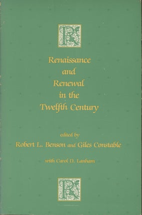 Item #0091846 Renaissance and Renewal in the Twelfth Century. Robert L. Benson, Giles Constable,...