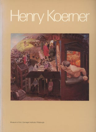 Item #0091860 Henry Koerner; From Vienna to Pittsburgh: The Art of Henry Koerner. Gail Stavitsky,...