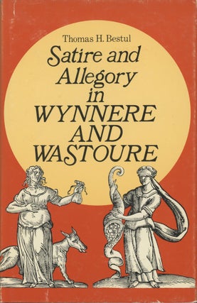 Item #0091884 Satire and Allegory in Wynnere and Wastoure. Thomas H. Bestul