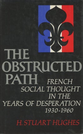 Item #0091894 The Obstructed Path: French Social Thought in the Years of Desperation, 1930-1960....