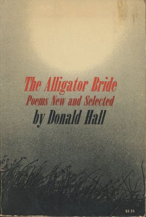 Item #0091900 The Alligator Bride, Poems New and Selected. Donald Hall
