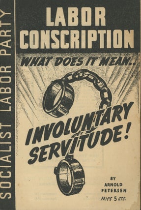 Item #0091908 Labor Conscription: What Does It Mean? Involuntary Servitude! Arnold Petersen,...
