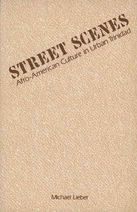 Item #0091915 Street Scenes: Afro-American Culture in Urban Trinidad. Michael Lieber