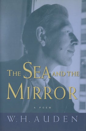 Item #0091925 The Sea and the Mirror: A Commentary on Shakespeare's The Tempest; W. H. Auden:...