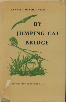 Item #0091929 By Jumping Cat Bridge. Kenneth McNeill Wells, ill Lucille Oille