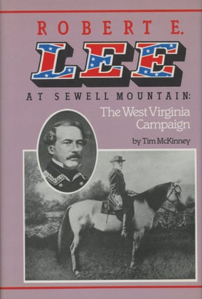 Item #0091947 Robert E. Lee at Sewell Mountain: the West Virginia Campaign. Tim McKinney