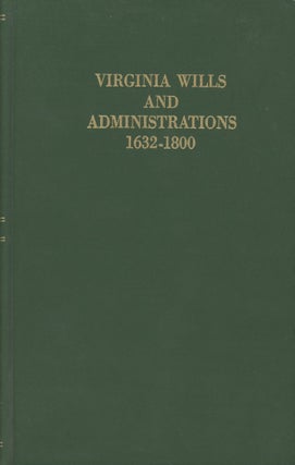 Item #0091952 Virginia Wills and Administrations, 1632-1800; An Index of Wills Recorded in Local...