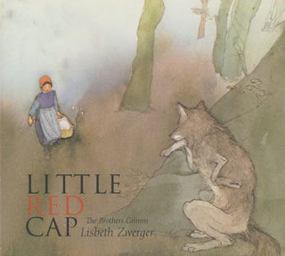 Item #0091955 Little Red Cap. Lisbeth Zwerger, ill., The Brothers Grimm, trans Elizabeth D. Crawford