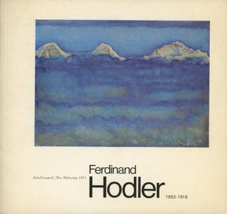 Item #0091992 Ferdinand Hodler, 1853-1918: An exhibition organized by The Arts Council of Great...