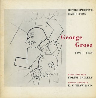Item #0092022 George Grosz, 1893-1959, Retrospective Exhibition; Forum Gallery / E. V. Thaw & Co....