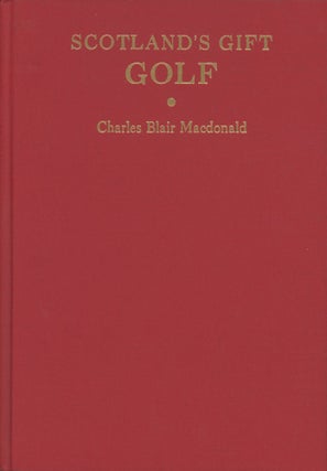 Item #0092031 Scotland's Gift: Golf; The Classics of Golf Edition. Charles Macdonald, fore...